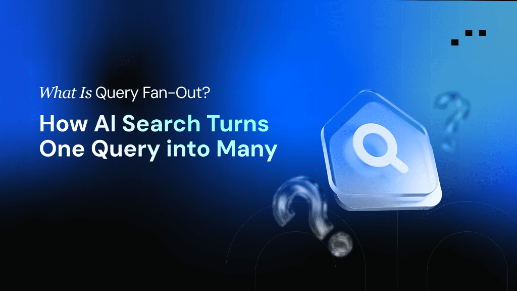 What Is Query Fan-Out? How AI Search Turns One Query into Many