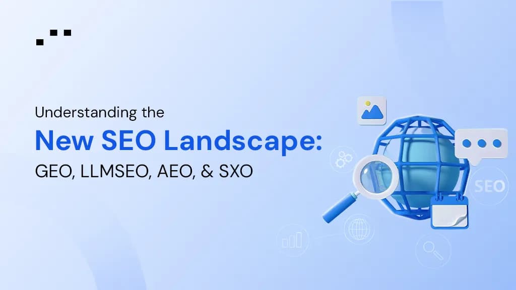 Graphic showing “New SEO Landscape: GEO, LLMSEO, AEO & SXO” with a globe and magnifying glass on a blue background.