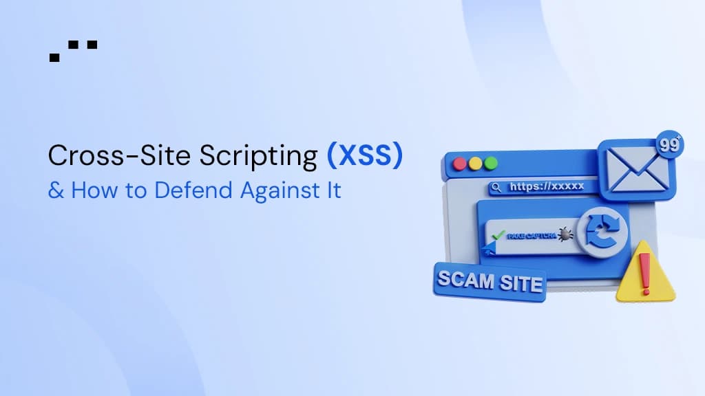 Cross-Site Scripting (XSS) and How to Defend Against It