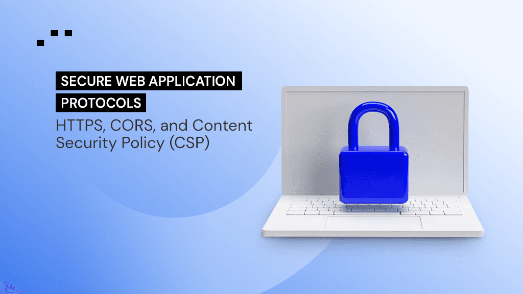 Secure Web Application Protocols including HTTPS CORS and Content Security Policy CSP illustrated with a secure laptop and lock icon