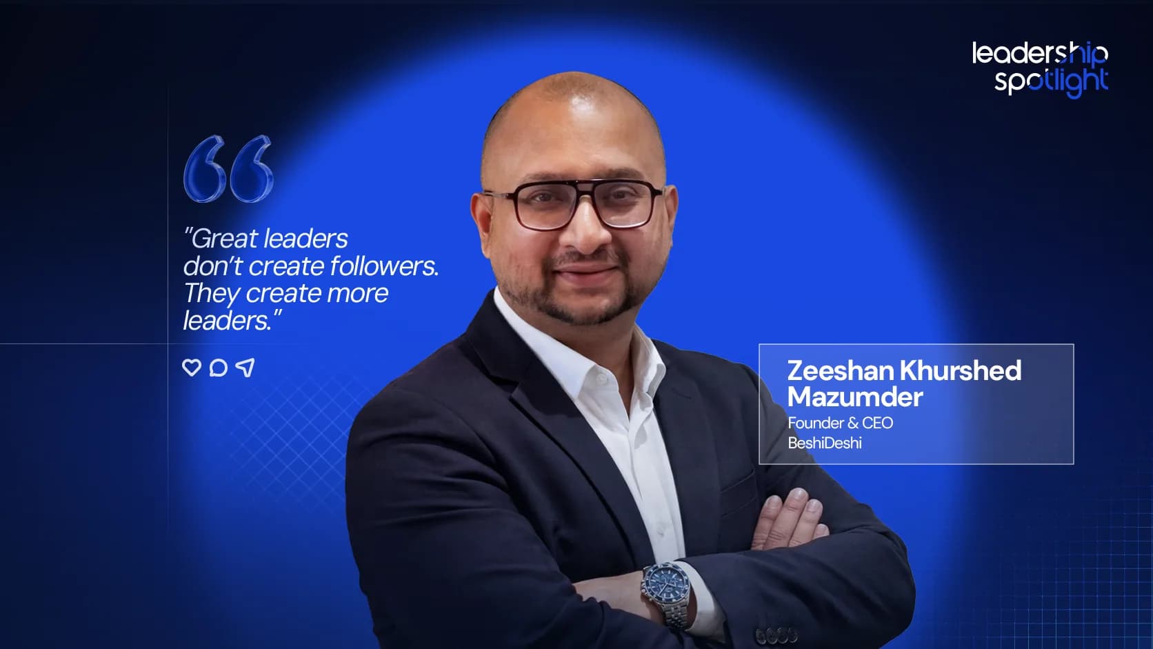 Zeeshan Khurshed Mazumder, Founder & CEO of BeshiDeshi, featured in Leadership Spotlight discussing leadership and trust.